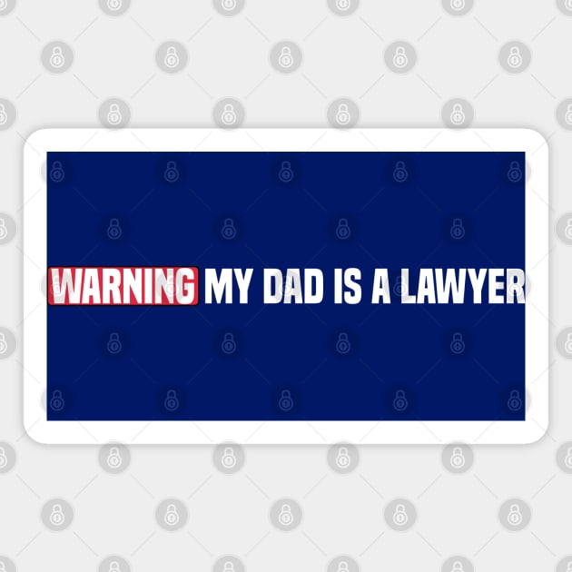 funny Warning My Dad Is A Lawyer Magnet by Duodesign